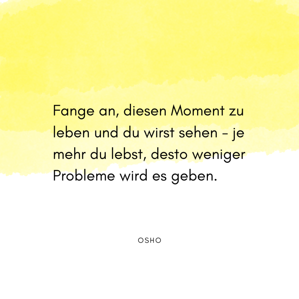 26 Fange an, diesen Moment zu leben... Weisheiten Erfolg, Beruf, Leben